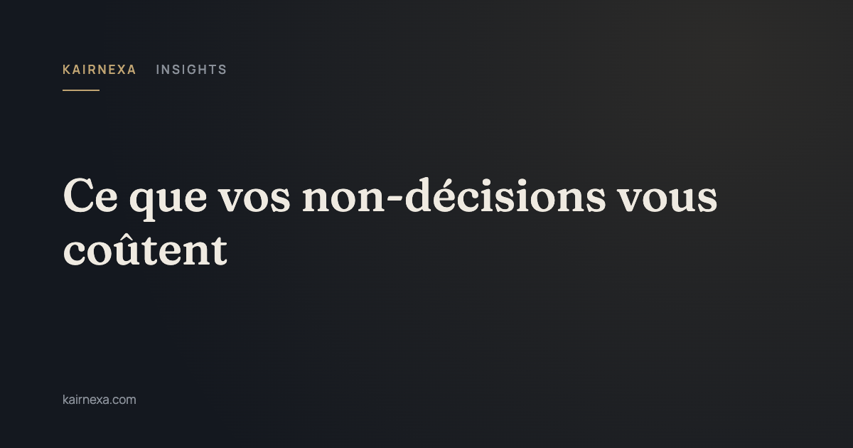 Ce que vos non-décisions vous coûtent