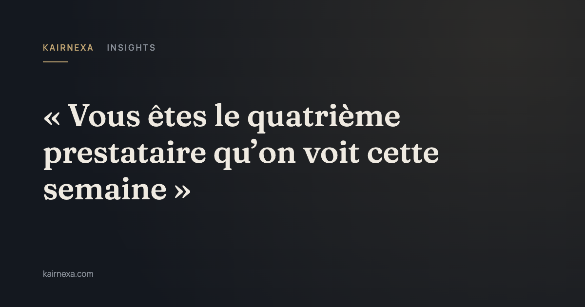 « Vous êtes le quatrième prestataire qu’on voit cette semaine »