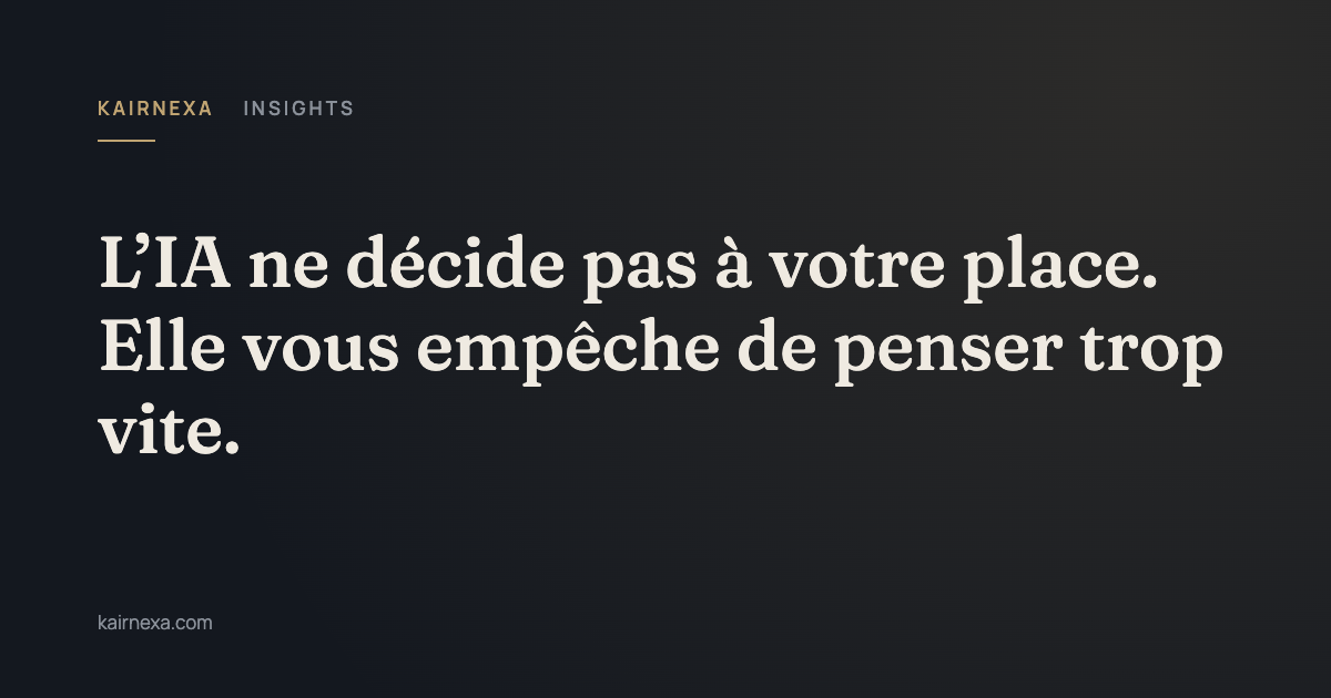 L’IA ne décide pas à votre place. Elle vous empêche de penser trop vite.